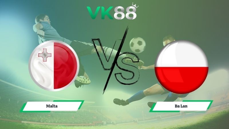 VK88 Nhận định soi kèo Malta vs Ba Lan 02h45 ngày 18/11/2025 – Vòng loại World Cup 2026