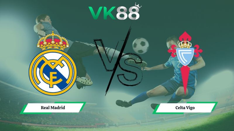 VK88 Nhận định soi kèo Real Madrid vs Celta Vigo 3h00 ngày 08/12/2025 – La Liga