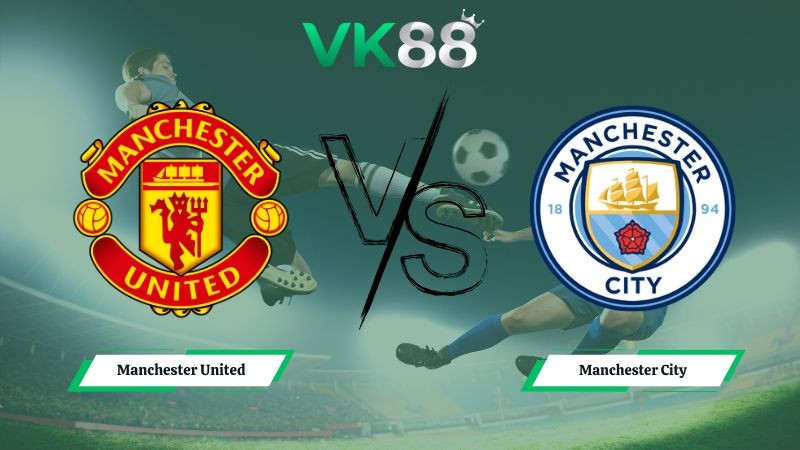 VK88 Nhận định soi kèo Manchester United vs Manchester City 19h30 ngày 17/01/2026 – Ngoại hạng Anh